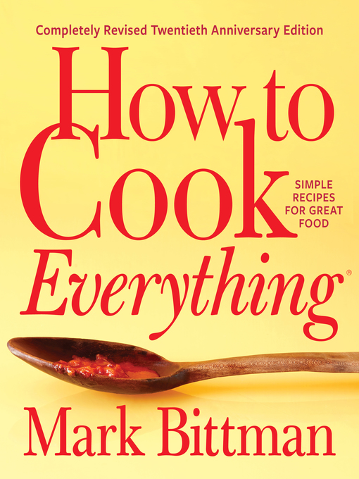 Title details for How to Cook Everything—completely Revised Twentieth Anniversary Edition: Simple Recipes for Great Food by Mark Bittman - Wait list